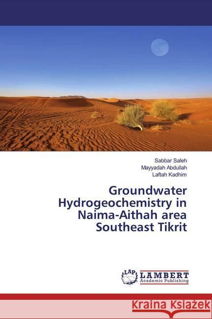 Groundwater Hydrogeochemistry in Naima-Aithah area Southeast Tikrit Saleh, Sabbar; Abdullah, Mayyadah; Kadhim, Laftah 9786139934539