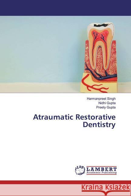 Atraumatic Restorative Dentistry Singh, Harmanpreet; Gupta, Nidhi; Gupta, Preety 9786139934706