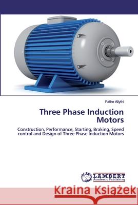 Three Phase Induction Motors Allythi, Fathe 9786139935208 LAP Lambert Academic Publishing