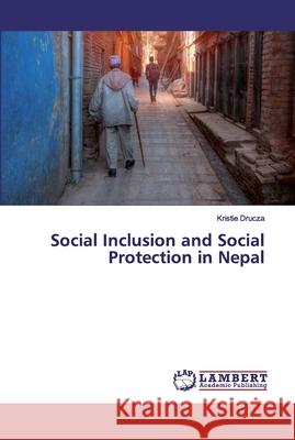 Social Inclusion and Social Protection in Nepal Drucza, Kristie 9786139935246 LAP Lambert Academic Publishing