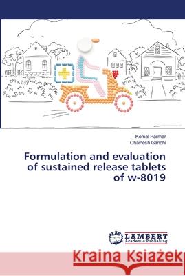 Formulation and evaluation of sustained release tablets of w-8019 Parmar, Komal; Gandhi, Chainesh 9786139935901 LAP Lambert Academic Publishing