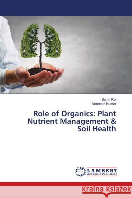 Role of Organics: Plant Nutrient Management & Soil Health Rai, Sumit; Kumar, Maneesh 9786139936212