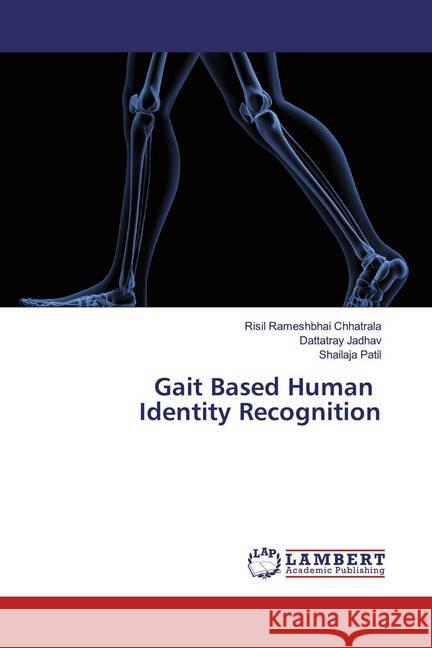 Gait Based Human Identity Recognition Chhatrala, Risil Rameshbhai; Jadhav, Dattatray; Patil, Shailaja 9786139936342 LAP Lambert Academic Publishing