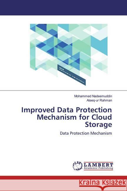 Improved Data Protection Mechanism for Cloud Storage : Data Protection Mechanism Nadeemuddin, Mohammed; Rahman, Ateeq-ur 9786139936373 LAP Lambert Academic Publishing