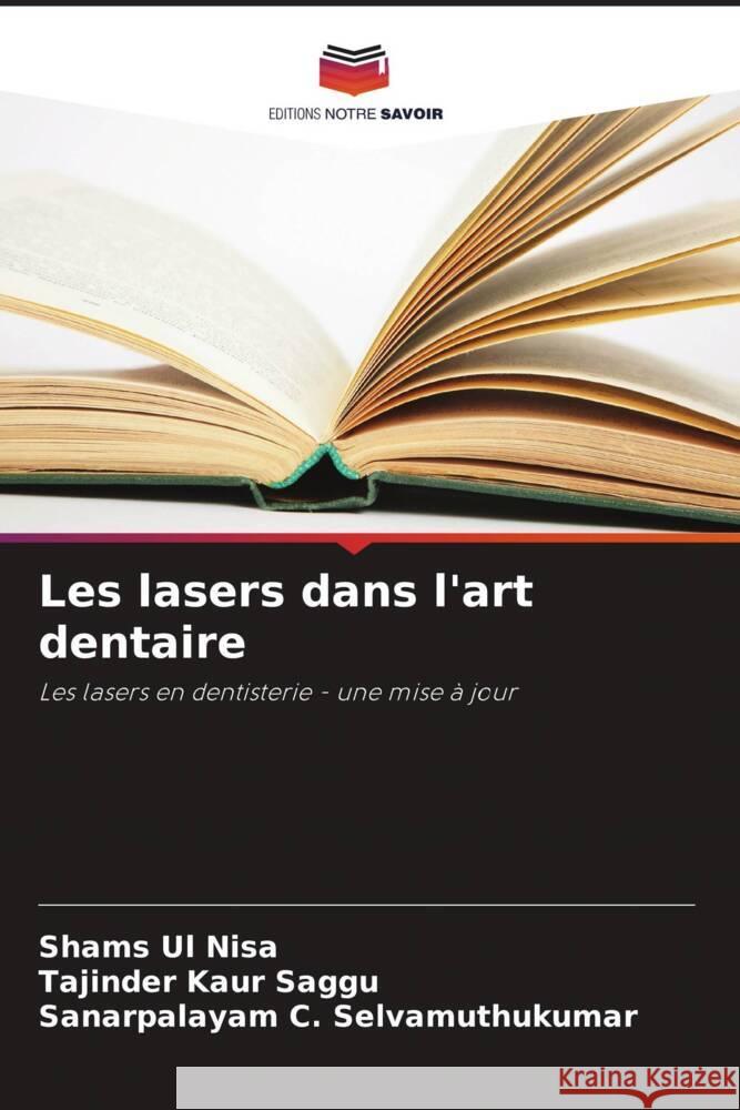 Les lasers dans l'art dentaire Nisa, Shams Ul, Saggu, Tajinder Kaur, Selvamuthukumar, Sanarpalayam C. 9786139936397