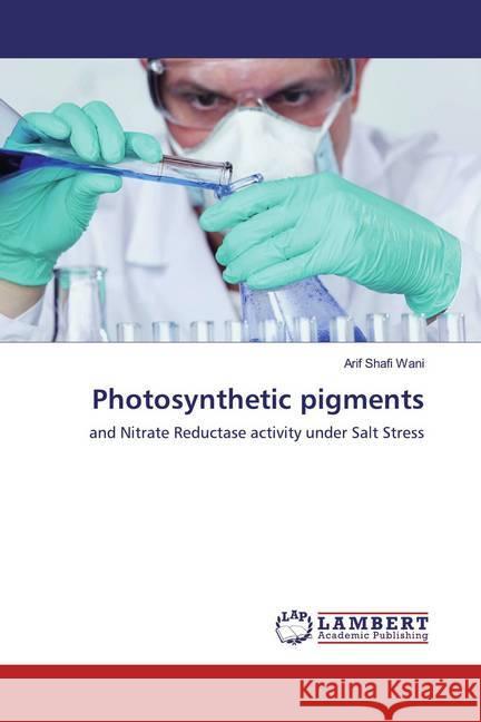 Photosynthetic pigments : and Nitrate Reductase activity under Salt Stress Wani, Arif Shafi 9786139936496