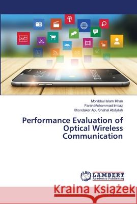 Performance Evaluation of Optical Wireless Communication Khan, Mohibbul Islam; Imtiaz, Farah Mohammad; Abdullah, Khondaker Abu Shahal 9786139936564 LAP Lambert Academic Publishing