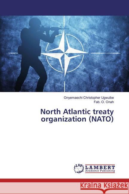 North Atlantic treaty organization (NATO) Ugwuibe, Onyemaechi Christopher; Onah, Fab. O. 9786139937134 LAP Lambert Academic Publishing