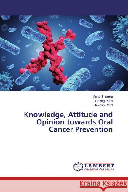 Knowledge, Attitude and Opinion towards Oral Cancer Prevention Sharma, Asha; Patel, Chirag; Patel, Daxesh 9786139937172