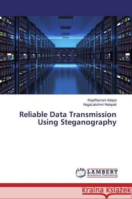 Reliable Data Transmission Using Steganography Adapa, RojaRamani; Nelapati, NagaLakshmi 9786139937431