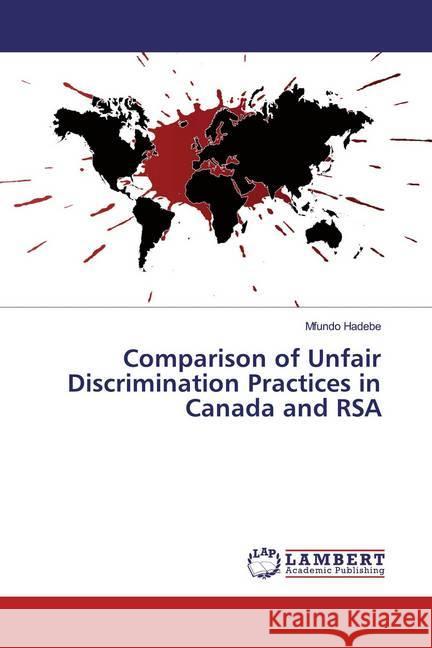 Comparison of Unfair Discrimination Practices in Canada and RSA Hadebe, Mfundo 9786139938339 LAP Lambert Academic Publishing