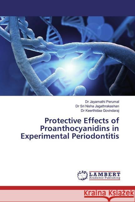 Protective Effects of Proanthocyanidins in Experimental Periodontitis Perumal, Dr Jayamathi; Jagathrakashan, Dr Sri Nisha; Govindaraj, Dr Keerthidaa 9786139938674