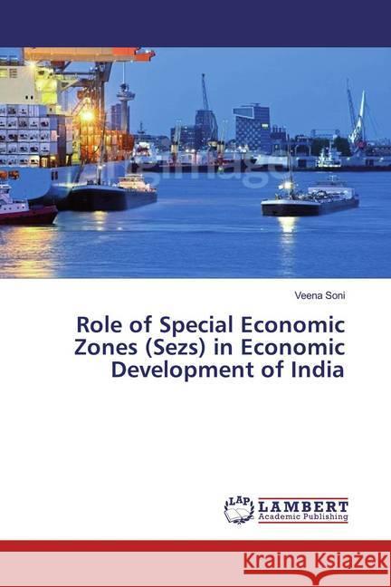 Role of Special Economic Zones (Sezs) in Economic Development of India Soni, Veena 9786139938780