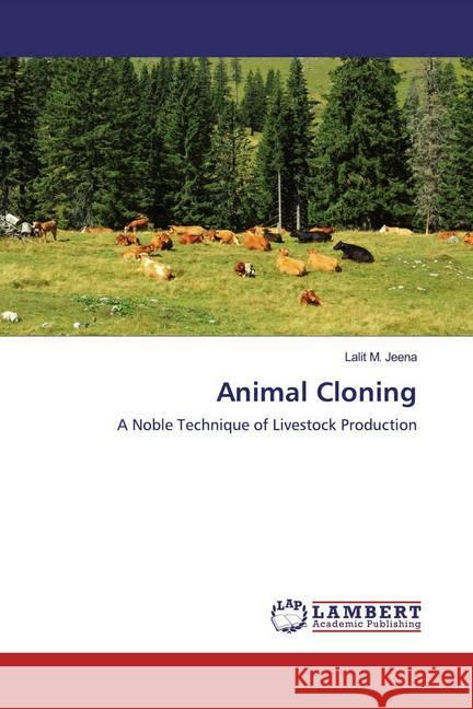 Animal Cloning : A Noble Technique of Livestock Production Jeena, Lalit M. 9786139938858