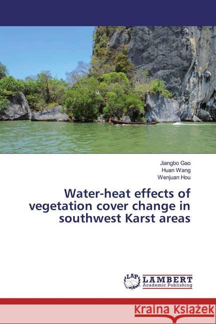 Water-heat effects of vegetation cover change in southwest Karst areas Gao, Jiangbo; Wang, Huan; Hou, Wenjuan 9786139939596