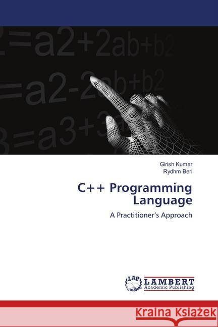 C++ Programming Language : A Practitioner's Approach Kumar, Girish; Beri, Rydhm 9786139939862