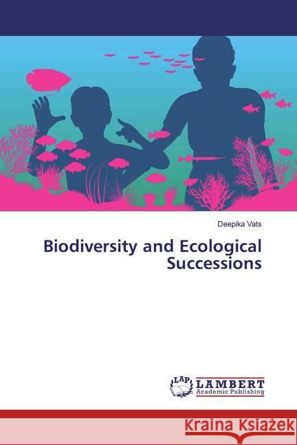 Biodiversity and Ecological Successions Vats, Deepika 9786139940288 LAP Lambert Academic Publishing