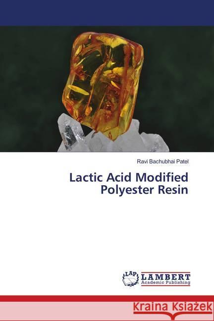 Lactic Acid Modified Polyester Resin Patel, Ravi Bachubhai 9786139940592 LAP Lambert Academic Publishing