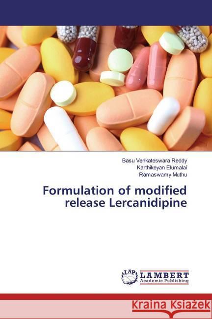 Formulation of modified release Lercanidipine Venkateswara Reddy, Basu; Elumalai, Karthikeyan; Muthu, Ramaswamy 9786139941018 LAP Lambert Academic Publishing