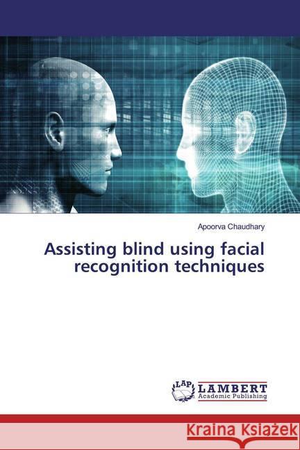 Assisting blind using facial recognition techniques Chaudhary, Apoorva 9786139941469