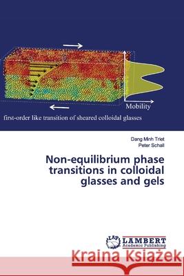 Non-equilibrium phase transitions in colloidal glasses and gels Minh Triet, Dang; Schall, Peter 9786139941865