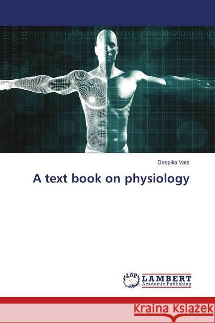 A text book on physiology Vats, Deepika 9786139941957 LAP Lambert Academic Publishing