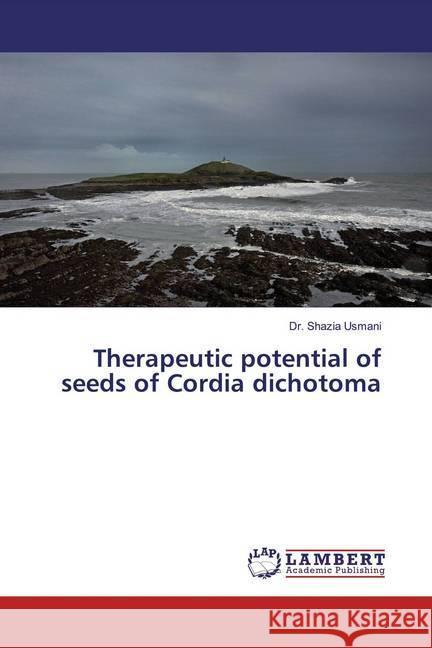 Therapeutic potential of seeds of Cordia dichotoma Usmani, Dr. Shazia 9786139942909