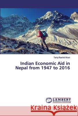 Indian Economic Aid in Nepal from 1947 to 2016 Wani, Tariq Rashid 9786139943005