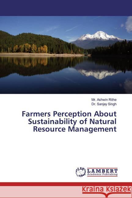 Farmers Perception About Sustainability of Natural Resource Management Rithe, Mr. Ashwin; Singh, Sanjay 9786139943036