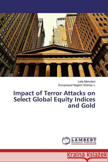 Impact of Terror Attacks on Select Global Equity Indices and Gold Memdani, Laila; Shenoy J., Guruprasad Nagesh 9786139943586