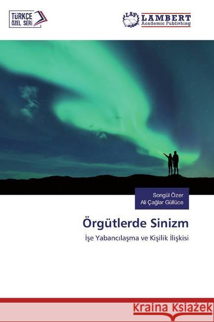 Örgütlerde Sinizm : Ise Yabancilasma ve Kisilik Iliskisi Özer, Songül; Gulluce, Ali Caglar 9786139943692