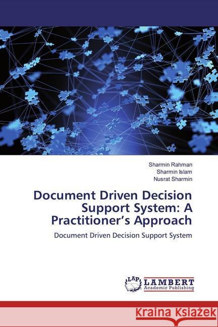Document Driven Decision Support System: A Practitioner's Approach : Document Driven Decision Support System Rahman, Sharmin; Islam, Sharmin; Sharmin, Nusrat 9786139943753