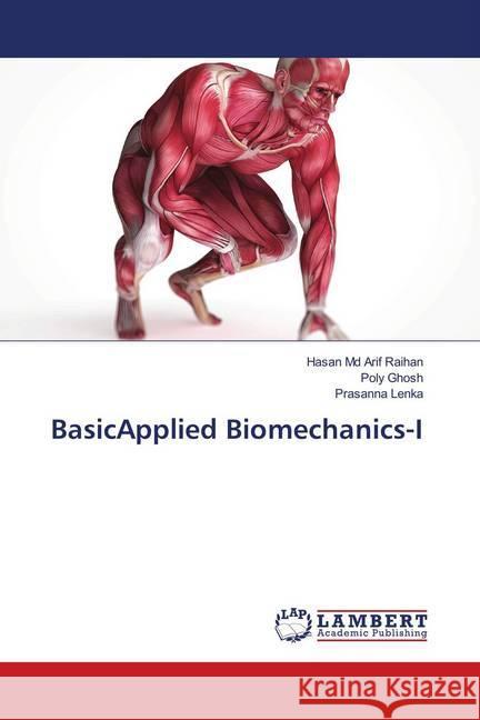 BasicApplied Biomechanics-I Arif Raihan, Hasan Md; Ghosh, Poly; Lenka, Prasanna 9786139944040