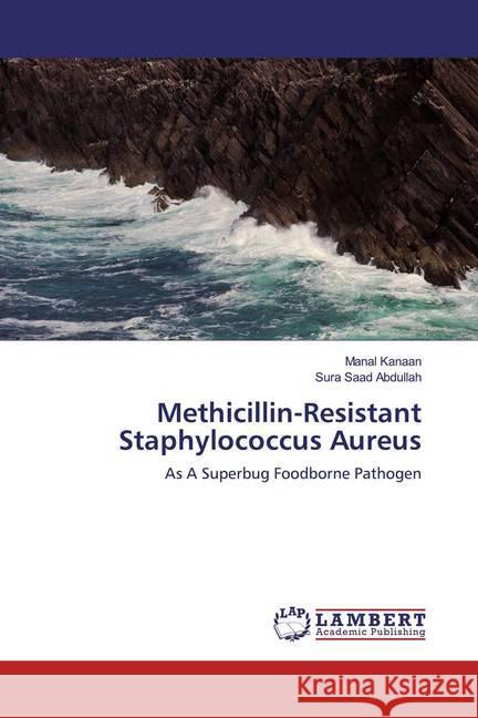 Methicillin-Resistant Staphylococcus Aureus : As A Superbug Foodborne Pathogen Kanaan, Manal; Abdullah, Sura Saad 9786139944187