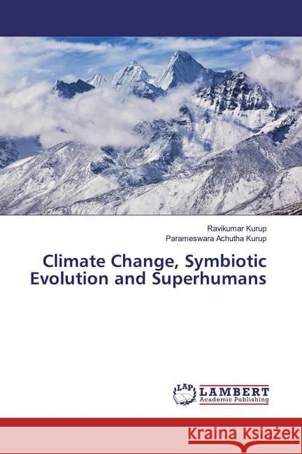 Climate Change, Symbiotic Evolution and Superhumans Kurup, Ravikumar; Achutha Kurup, Parameswara 9786139944316 LAP Lambert Academic Publishing