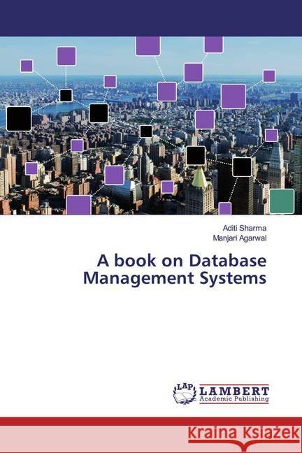 A book on Database Management Systems Sharma, Aditi; Agarwal, Manjari 9786139944668