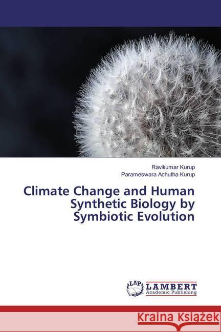 Climate Change and Human Synthetic Biology by Symbiotic Evolution Kurup, Ravikumar; Achutha Kurup, Parameswara 9786139945085 LAP Lambert Academic Publishing