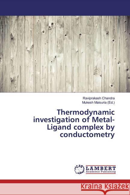 Thermodynamic investigation of Metal-Ligand complex by conductometry Chandra, Raviprakash 9786139946006