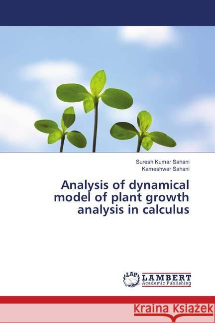 Analysis of dynamical model of plant growth analysis in calculus Sahani, Suresh Kumar; Sahani, Kameshwar 9786139946136 LAP Lambert Academic Publishing