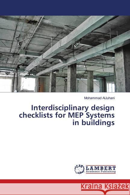 Interdisciplinary design checklists for MEP Systems in buildings AlJuhani, Mohammad 9786139946464