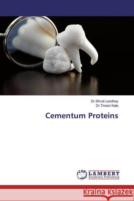 Cementum Proteins Lendhey, Dr Shruti; Kale, Dr.Triveni 9786139946761