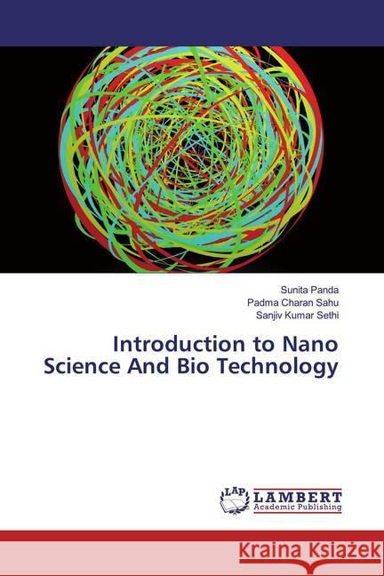 Introduction to Nano Science And Bio Technology Panda, Sunita; Sahu, Padma Charan; Sethi, Sanjiv Kumar 9786139947379 LAP Lambert Academic Publishing