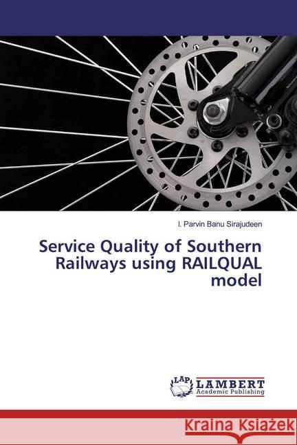 Service Quality of Southern Railways using RAILQUAL model Sirajudeen, I. Parvin Banu 9786139947454