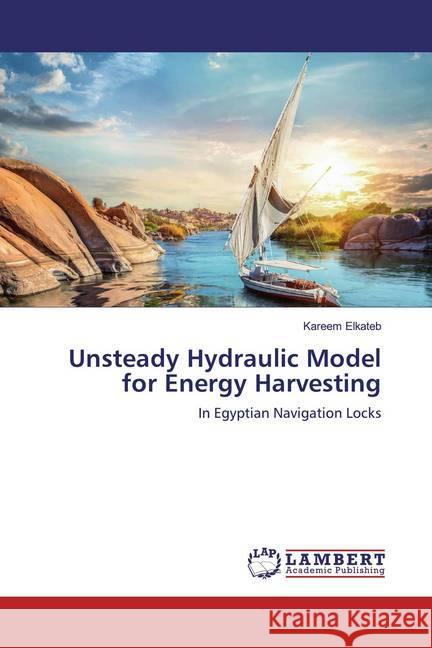 Unsteady Hydraulic Model for Energy Harvesting : In Egyptian Navigation Locks Elkateb, Kareem 9786139947898