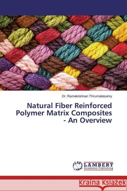 Natural Fiber Reinforced Polymer Matrix Composites - An Overview Thirumalaisamy, Ramakrishnan 9786139947928