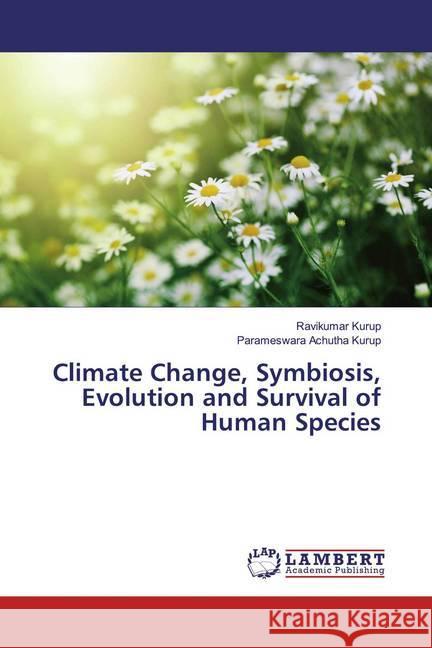 Climate Change, Symbiosis, Evolution and Survival of Human Species Kurup, Ravikumar; Achutha Kurup, Parameswara 9786139948048 LAP Lambert Academic Publishing