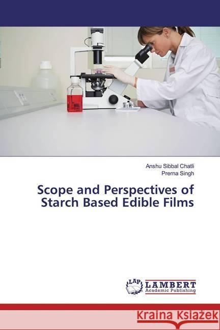 Scope and Perspectives of Starch Based Edible Films Chatli, Anshu Sibbal; Singh, Prerna 9786139948611 LAP Lambert Academic Publishing