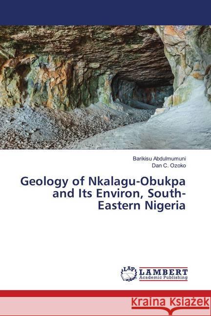 Geology of Nkalagu-Obukpa and Its Environ, South-Eastern Nigeria Abdulmumuni, Barikisu; C. Ozoko, Dan 9786139949274 LAP Lambert Academic Publishing