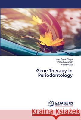 Gene Therapy In Periodontology Gopal Chugh, Lipika; Palwankar, Pooja; Gopal, Prerna 9786139949489 LAP Lambert Academic Publishing