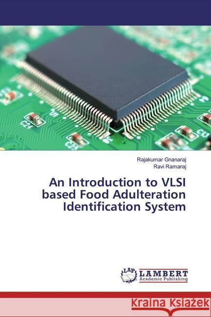 An Introduction to VLSI based Food Adulteration Identification System Gnanaraj, Rajakumar; Ramaraj, Ravi 9786139949809